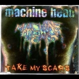 Machine Head - Take My Scars [CDS] (english Import) '1997