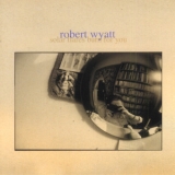 Robert Wyatt - Solar Flares Burn For You '2003