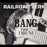 Railroad Jerk - Bang The Drum '1995