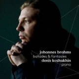 Denis Kozhukhin - Brahms: Ballades & Fantasies  '2017
