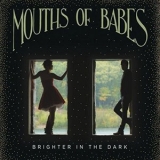 Mouths Of Babes - Brighter In The Dark '2017