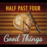 Half Past Four - Good Things '2013