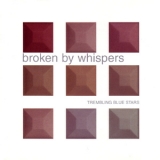Trembling Blue Stars - Broken By Whispers '2000