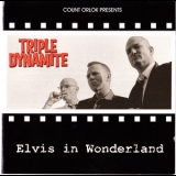 Triple Dynamite - Elvis In Wonderland '2006