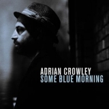 Adrian Crowley - Some Blue Morning '2014