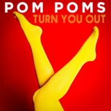 Pom Poms - Turn You Out '2017