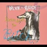 Never The Bride - Licensed To Bitch '2013