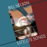 Bill Nelson - Satellite Songs '2004