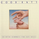 Good Rats - Birth Comes To Us All '1978