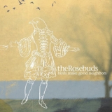 The Rosebuds - Birds Make Good Neighbors '2005