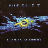 Blue Shift - Levels Of Undo '2015