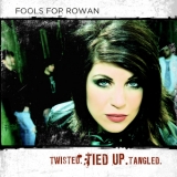 Fools For Rowan - Twisted. Tied Up. Tangled '2009