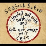Seasick Steve - I Started Out With Nothin And I Still Got Most Of It Left (2CD) '2008