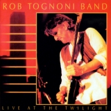 Rob Tognoni Band - Live At The Twilight '1999