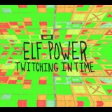 Elf Power - Twitching In Time '2017