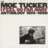 Moe Tucker - I Feel So Far Away: Anthology 1974-1998 (2CD) '2012