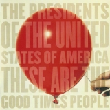 The Presidents Of United States Of America - These Are The Good Times People '2008