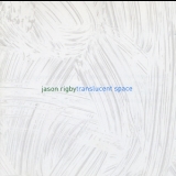 Jason Rigby - Translucent Space '2006