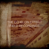 The Echelon Effect - Field Recordings '2012