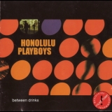 Honolulu Playboys - Between Drinks '2000