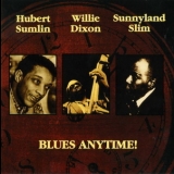 Hubert Sumlin, Willie Dixon, Sunnyland Smith - Blues Anytimes! '1994