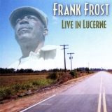 Frank Frost - Live In Lucerne '2004