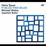 Heinz Sauer, Michael Wollny, Joachim Kuhn - If (blue) Then (blue) '2010