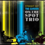 On The Spot Trio - Straight Out The Garden '2010