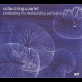 Radio String Quartet - Celebrating The Mahavishnu Orchestra '2007