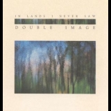 Double Image - In Lands I Never Saw '1986