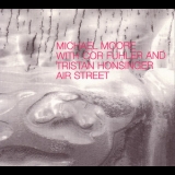 Michael Moore Cor Fuhler Tristan Honsinger - Air Street '2001