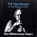 Tw Henderson & The Blues Of Cain - The Wilderness Years '2007