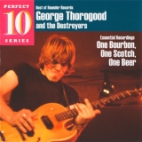 George Thorogood & The Destroyers - One Burbon, One Scotch, One Beer '2009