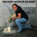 Matt Catingub Big Band - I'm Getting Cement All Over Ewe '1991