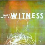 Dave Douglas - Witness '2001