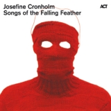 Josefine Cronholm - Songs Of The Falling Feather '2010