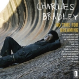 Charles Bradley - No Time For Dreaming '2011