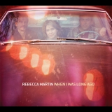Rebecca Martin - When I Was Long Ago '2010