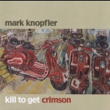 Mark Knopfler - Kill to Get Crimson [OST] ' 2007