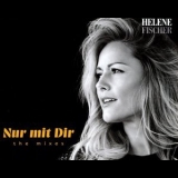 Helene Fischer - Nur Mit Dir The Mixes '2017