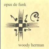 Woody Herman - Opus De Funk '1999
