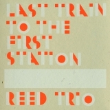 Reed Trio - Last Train To The First Station '2010