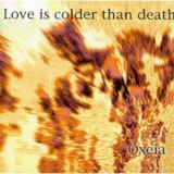 Love Is Colder Than Death - Oxeia '1994