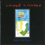 Lounge Lizards - Berlin 1991 Part I '1991 - Album