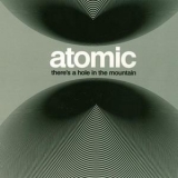 Atomic - There's A Hole In The Mountain '2013 - Album