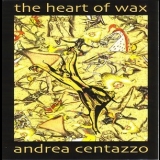 Andrea Centazzo - The Heart Of Wax '2007