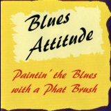 Blues Attitude - Paintin' The Blues With A Phat Brush '2006