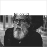 Bill Orcutt - Bill Orcutt '2017 - Album