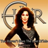 Cher - You Haven't See The Last Of Me '2010
