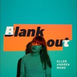 Ellen Andrea Wang - Blank Out '2017 - Album